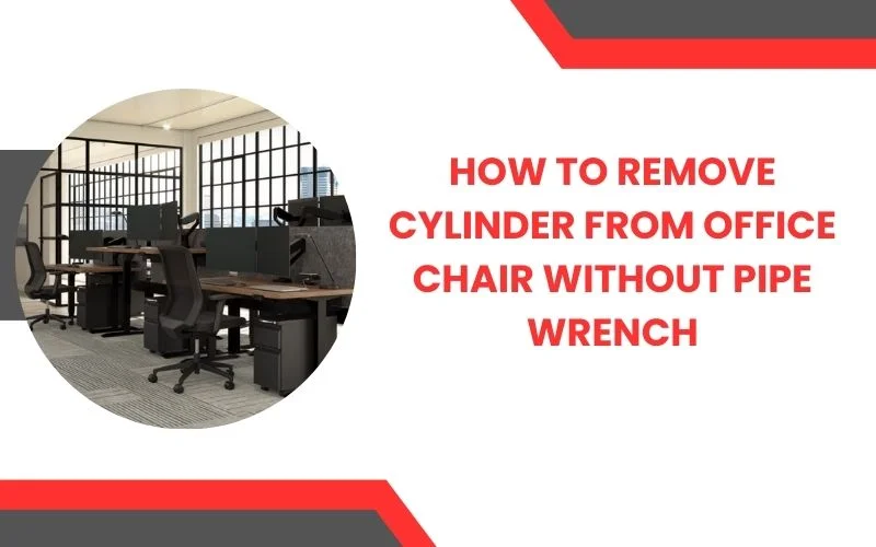 How to Remove Cylinder from Office Chair without Pipe Wrench 1