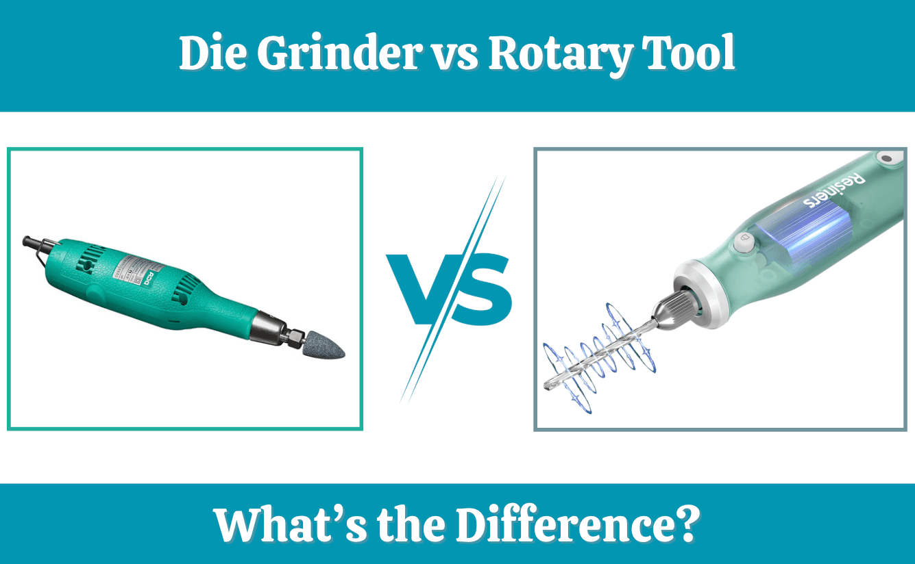 Die Grinder Vs Dremel: Which Tool Is Best for Your Projects?