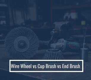 Wire Wheel Vs Wire Cup Brush: Which Tool Should You Choose?