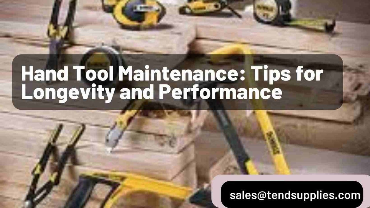 Hand Tool Maintenance Tips: Keep Your Tools Sharp and Rust-Free
